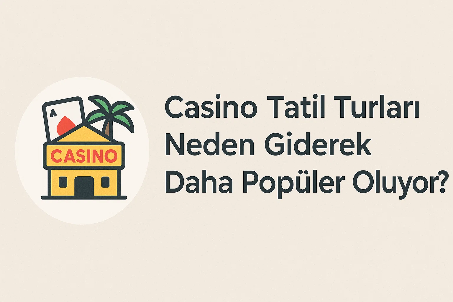 Casino Tatil Turları Neden Giderek Daha Popüler Oluyor?